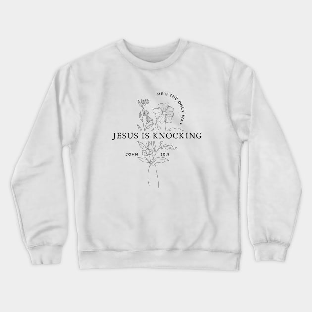 Jesus Is Knocking, He's The Only Way - John 10:9 Bible Verse Crewneck Sweatshirt by Heavenly Heritage